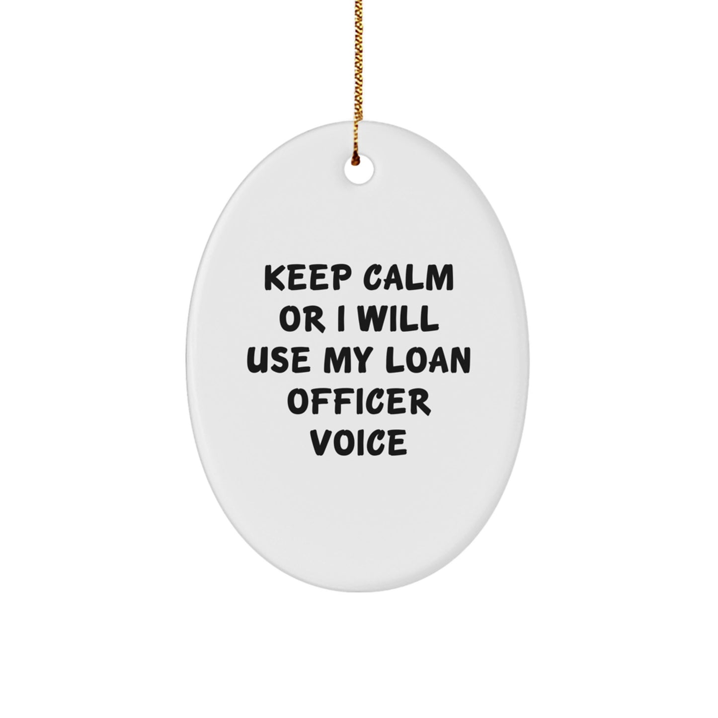 Funny Loan Officer Gifts from Friends - Keep Calm Or I Will Use My Loan Officer Voice Oval Ornament for Christmas Unique Gifts - Image 1
