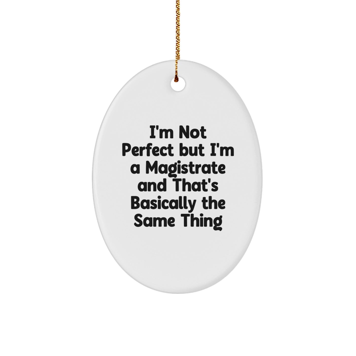 Funny Magistrate Gifts for Him, Oval Ornament with 'I'm Not Perfect But I'm A Magistrate' Quote, Unique Christmas Memorable Presents from Friends for Men - Image 1