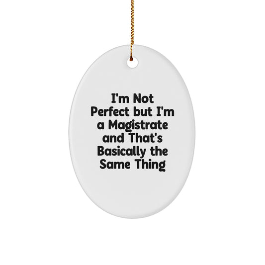 Funny Magistrate Gifts for Him, Oval Ornament with 'I'm Not Perfect But I'm A Magistrate' Quote, Unique Christmas Memorable Presents from Friends for Men - Image 1
