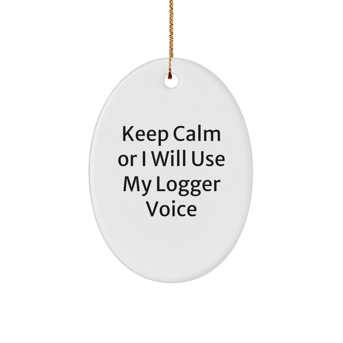 Funny Logger Gifts for Logger Men, Oval Ornament Christmas Unique Gifts from Men to Logger Friends, 'Keep Calm Or I Will Use My Logger Voice' Oval Decor - Image 1