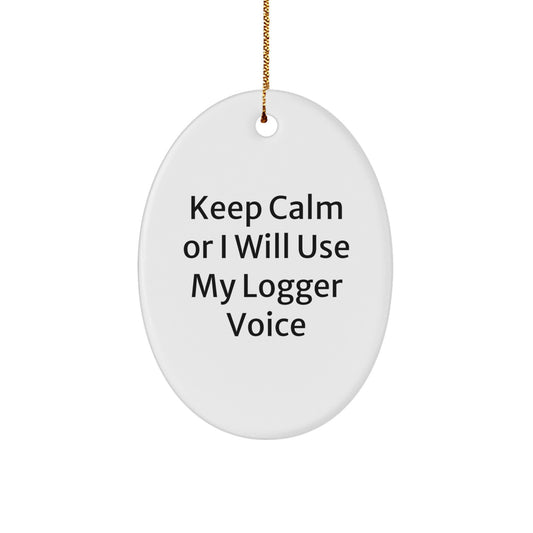Funny Logger Gifts for Logger Men, Oval Ornament Christmas Unique Gifts from Men to Logger Friends, 'Keep Calm Or I Will Use My Logger Voice' Oval Decor - Image 1