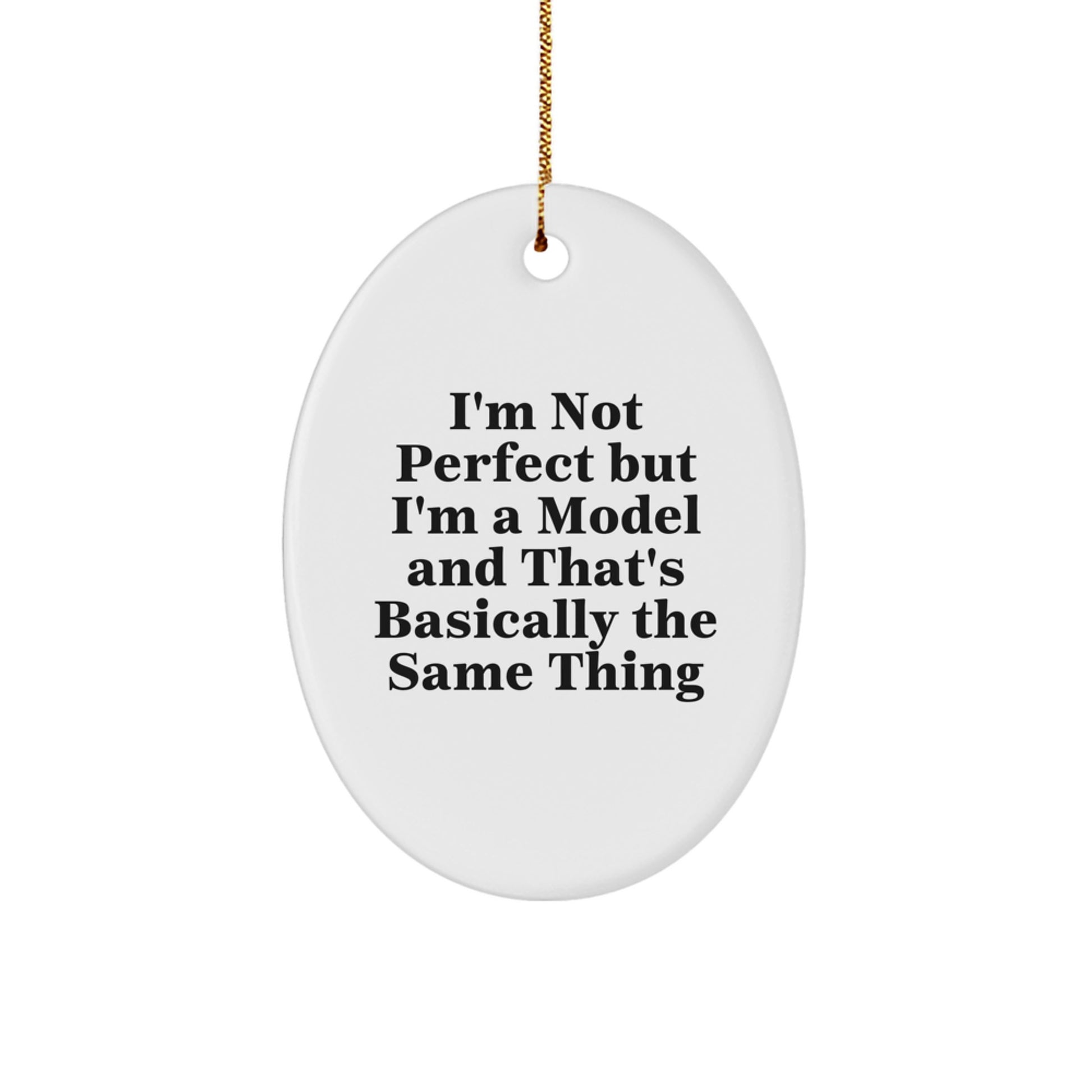 Funny Christmas Unique Gifts from Friends for Model Enthusiasts - Oval Ornament I'm Not Perfect But I'm A Model And That's Basically The Same Thing - Image 1