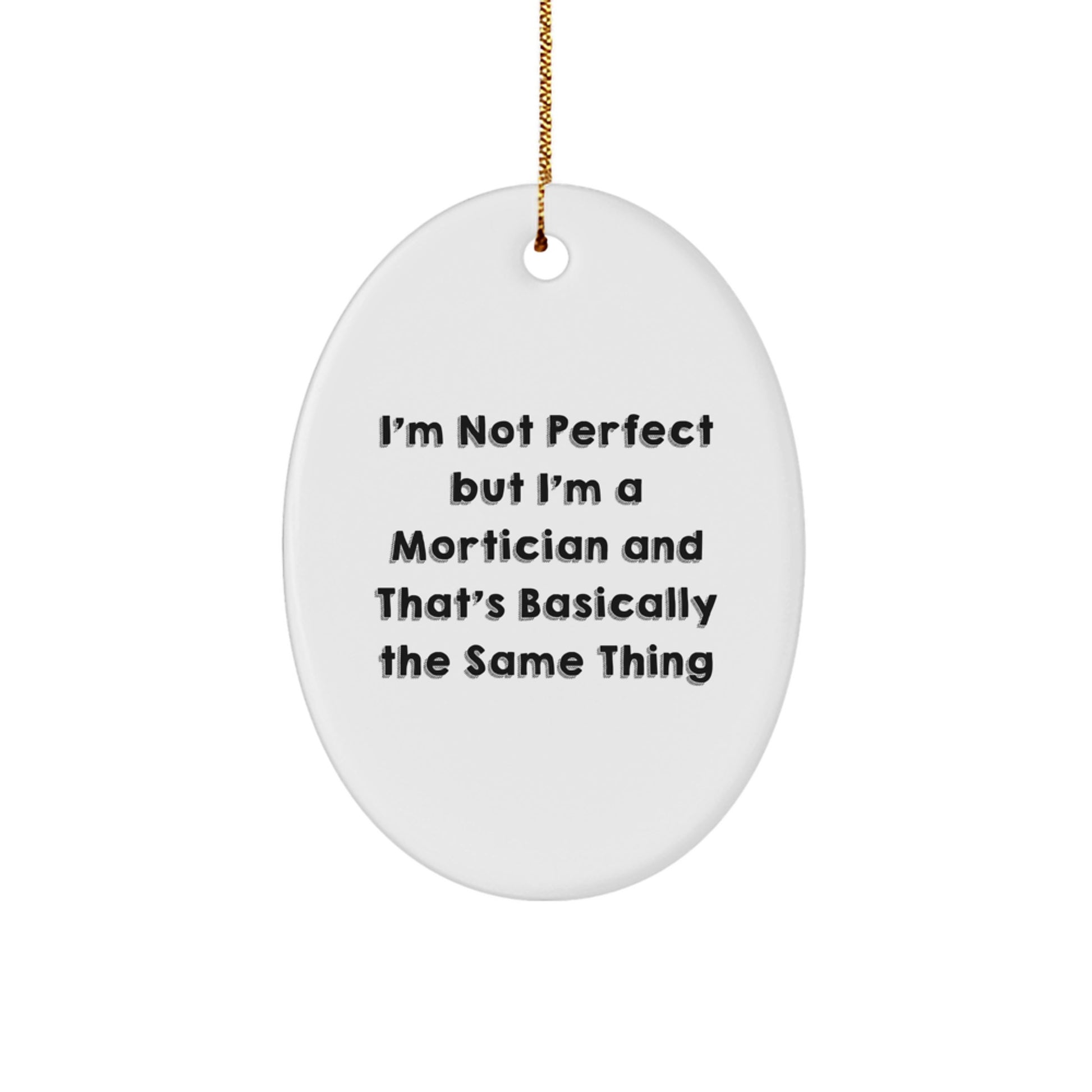 Funny Mortician Gifts for Men, Oval Ornament from Friends, I'm Not Perfect But I'm A Mortician, Unique Christmas Decorations - Image 1