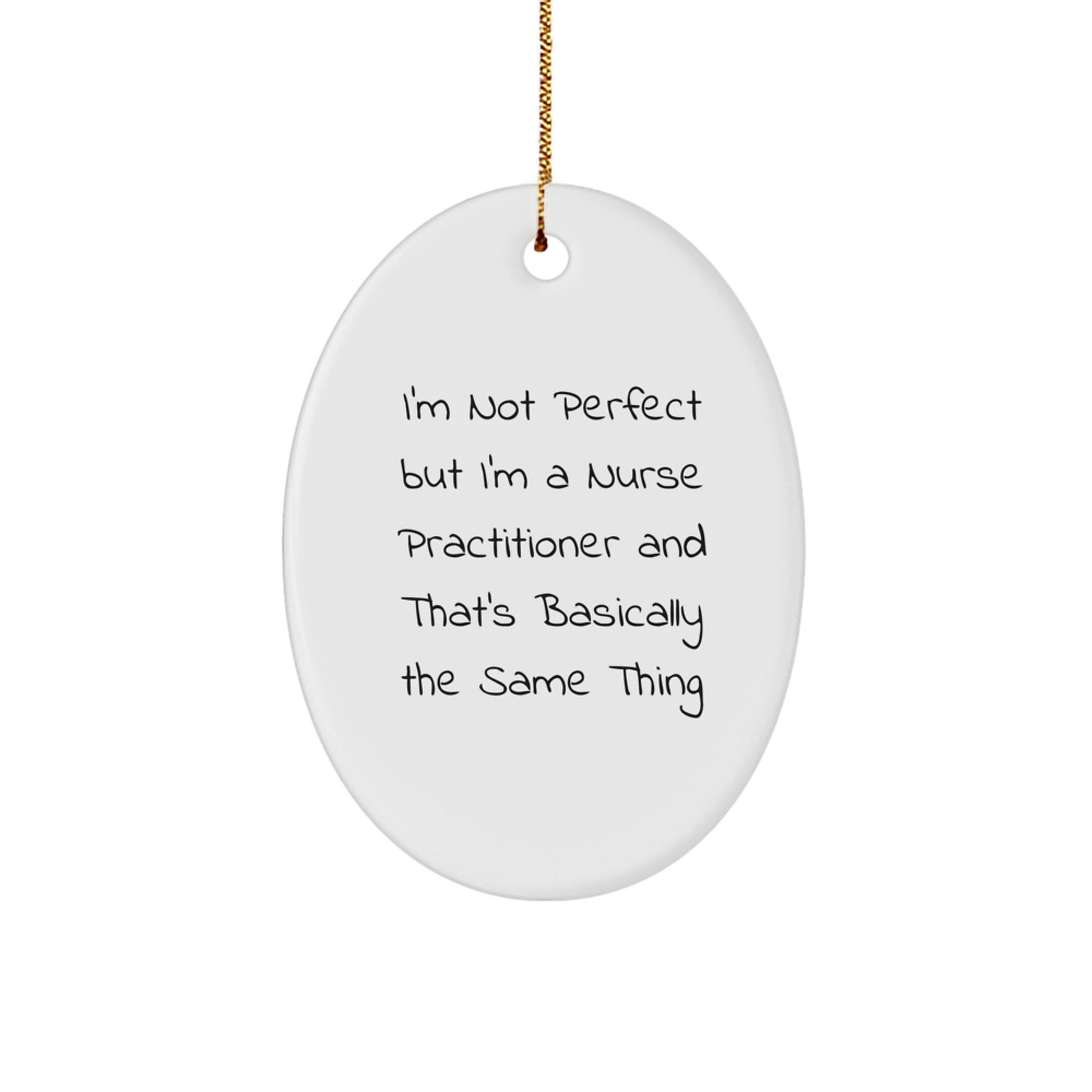 Funny Nurse Practitioner Oval Ornament Gifts for Nurse Practitioner Friends from Men Coworkers Family - I'm Not 'Perfect' but I'm a Nurse Practitioner Gifts for Christmas Unique Gifts - Image 1