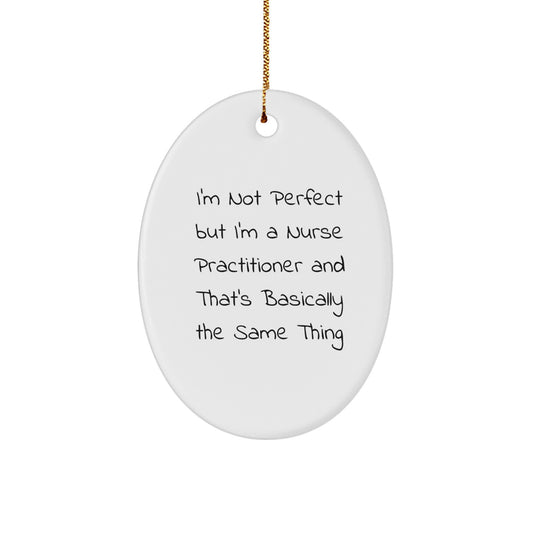 Funny Nurse Practitioner Oval Ornament Gifts for Nurse Practitioner Friends from Men Coworkers Family - I'm Not 'Perfect' but I'm a Nurse Practitioner Gifts for Christmas Unique Gifts - Image 1