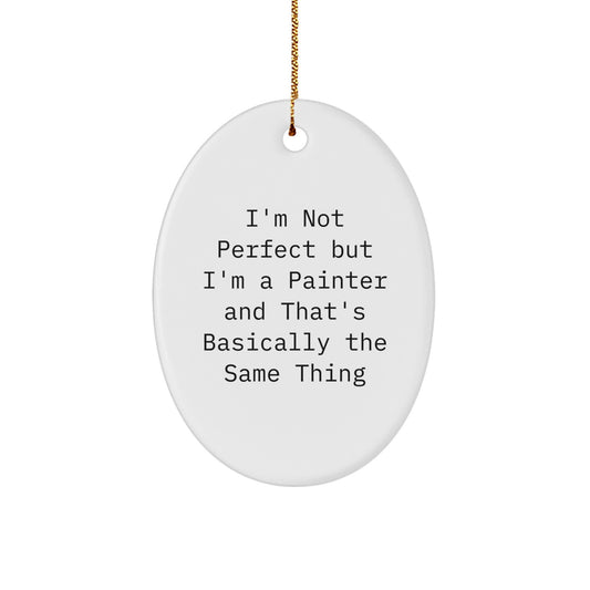 Funny Painter Gifts for Him Oval Ornament - Christmas Unique Presents from Friends and Family - Inspirational Quote - Oval Decor - Image 1