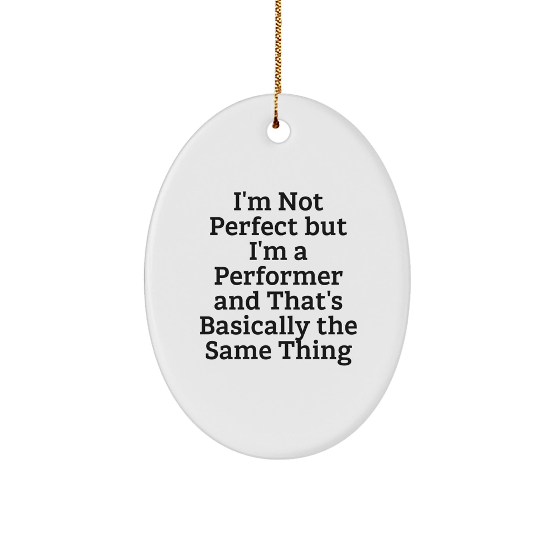 Funny Performer Oval Ornament Gifts from Men to Friends, Oval Shaped Christmas Unique Gifts for Performer, I'm Not Perfect But I'm A Performer And That's Basically The Same Thing - Image 1