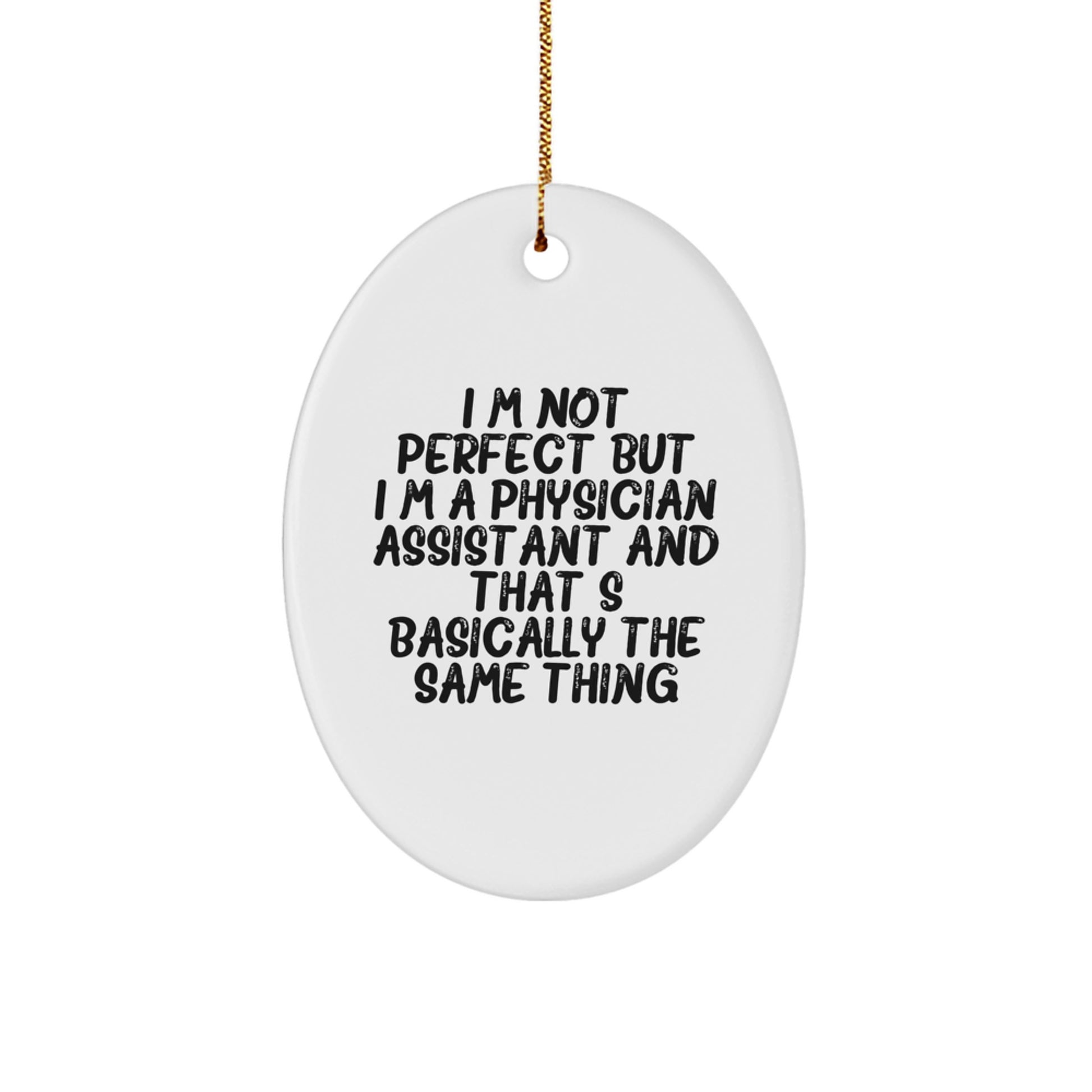 Funny Physician Assistant Gifts for Christmas - Oval Ornament from Friends - Quote 'I'm Not Perfect But I'm A Physician Assistant And That's Basically The Same Thing' - Image 1