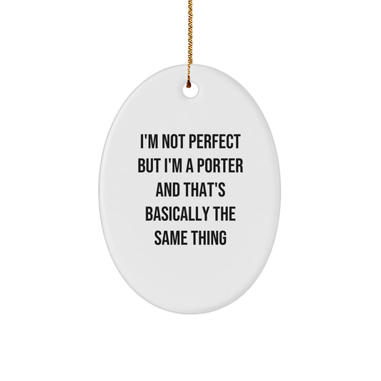 Funny Porter Oval Ornament Gifts from Men, Women, Friends, Coworkers, Family for Porter, Men, Women, Friends, Coworkers, Family - I'm Not Perfect - Image 1