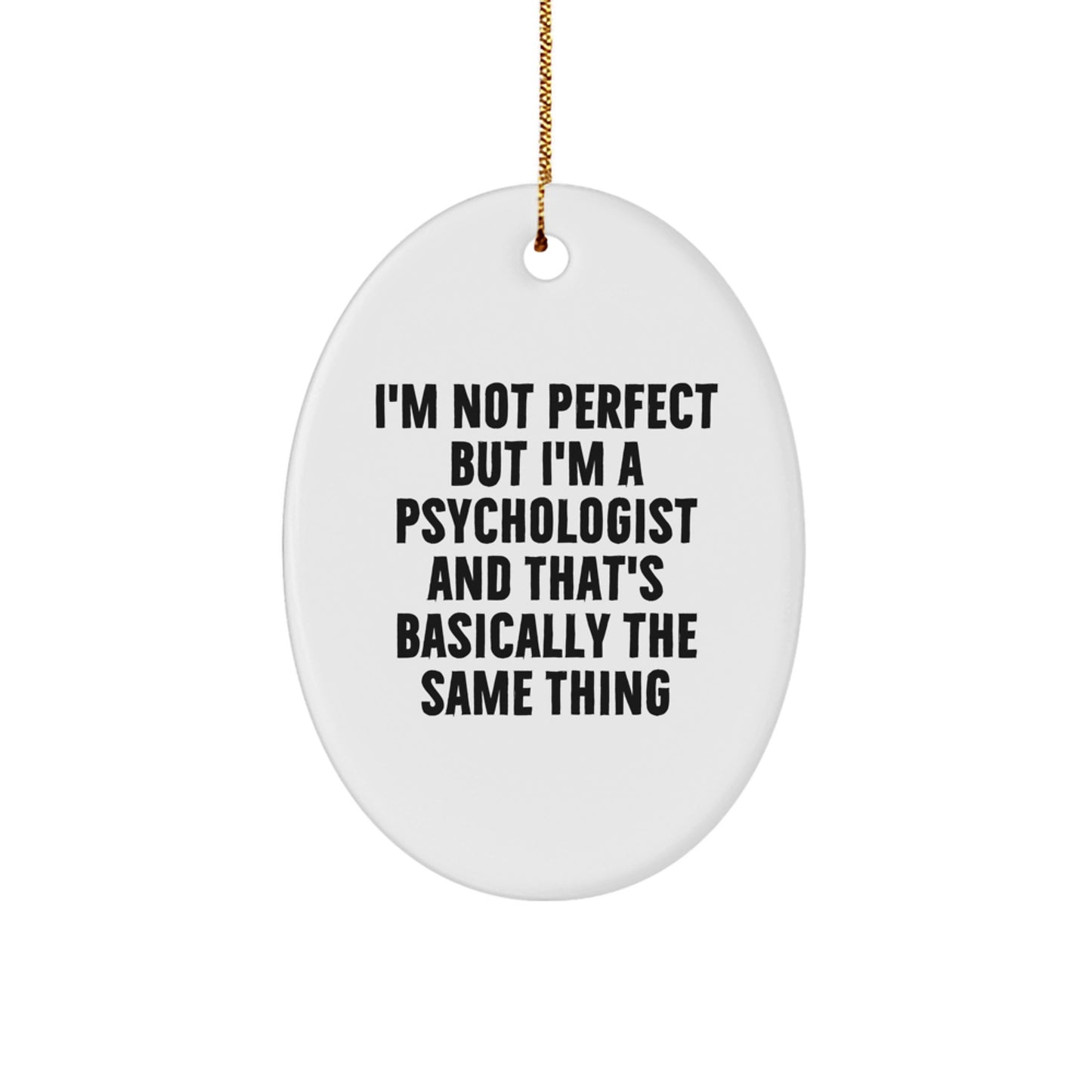 Funny Psychologist Gifts for Men Women Friends Coworkers Family - Oval Ornament - 'I'm Not Perfect But I'm A Psychologist And That's Basically The Same Thing' Christmas Unique - Image 1