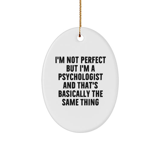 Funny Psychologist Gifts for Men Women Friends Coworkers Family - Oval Ornament - 'I'm Not Perfect But I'm A Psychologist And That's Basically The Same Thing' Christmas Unique - Image 1