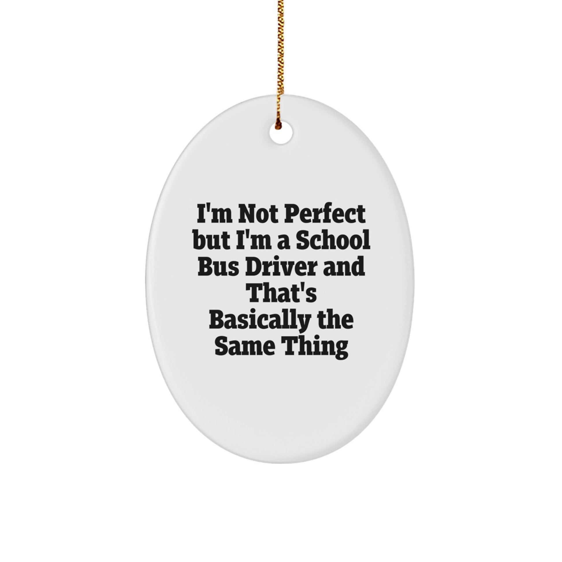 Funny School Bus Driver Gifts from Friends to School Bus Driver, Oval Ornament for Christmas, 'I'm Not Perfect...' - Image 1