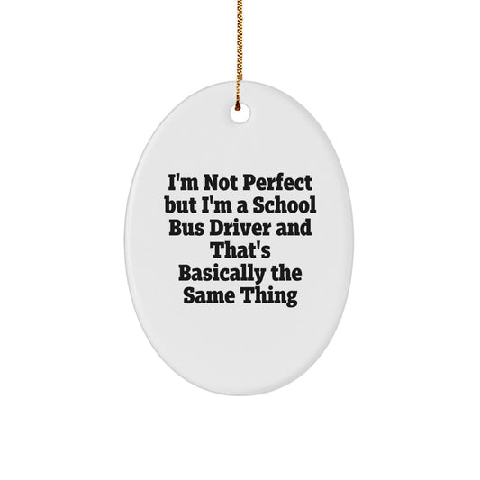 Funny School Bus Driver Gifts from Friends to School Bus Driver, Oval Ornament for Christmas, 'I'm Not Perfect...' - Image 1