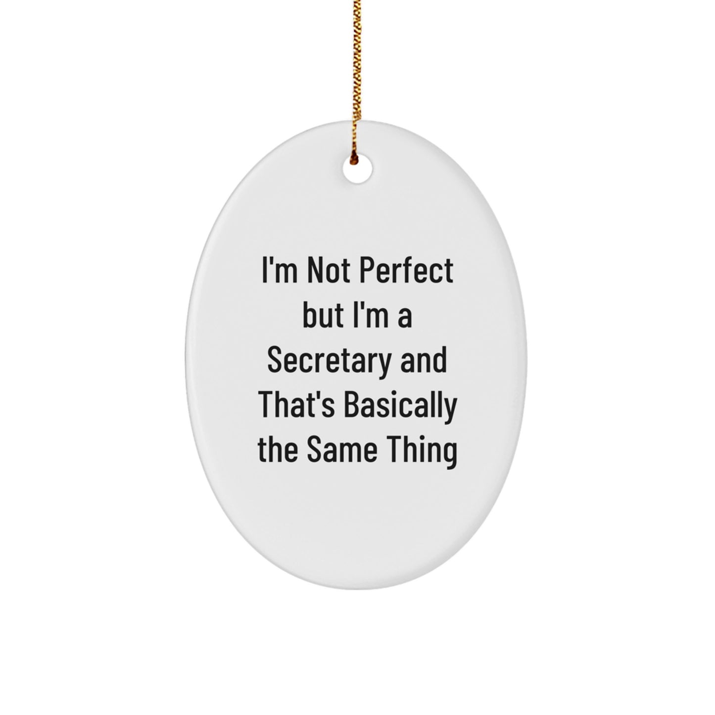 Funny Secretary Gifts for Her - I'm Not Perfect But I'm A Secretary And That's Basically The Same Thing Oval Ornament, Unique Christmas Unique Gifts for Coworkers from Friends - Image 1