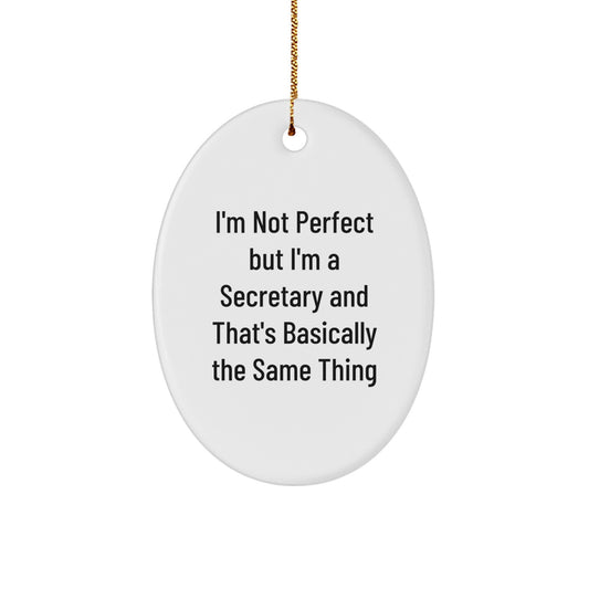 Funny Secretary Gifts for Her - I'm Not Perfect But I'm A Secretary And That's Basically The Same Thing Oval Ornament, Unique Christmas Unique Gifts for Coworkers from Friends - Image 1