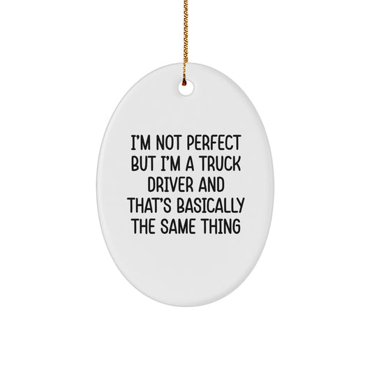 Funny Truck Driver Gifts from Friends to Men - Oval Ornament with I'm Not Perfect Quote for Christmas - Image 1