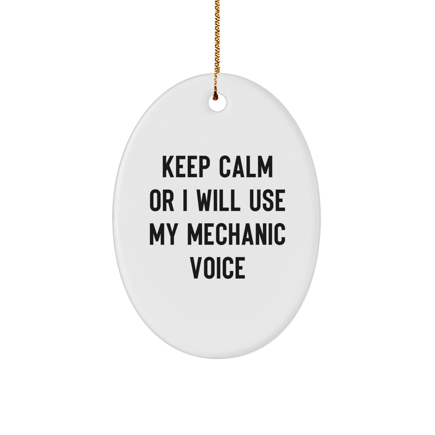 Funny Mechanic Gifts from Men to Mechanic Friends and Coworkers - Keep Calm Or I Will Use My Mechanic Voice Oval Ornament for Christmas Unique Gifts - Image 1