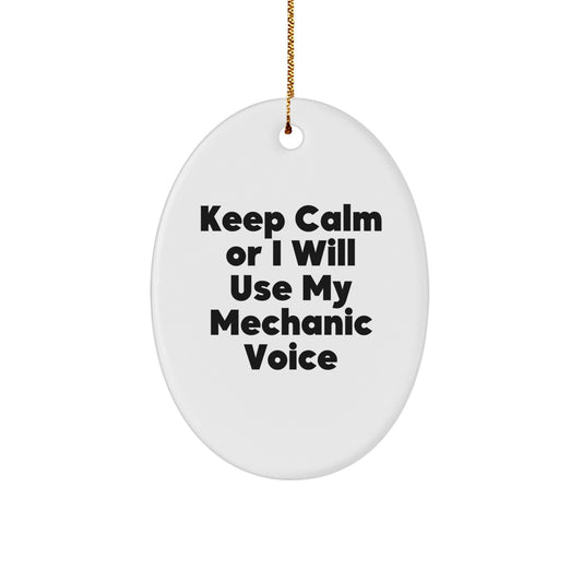 Funny Mechanic Gifts for Mechanic Friends and Family - Oval Ornament Keep Calm Or I Will Use My Mechanic Voice Christmas Unique Gift - Image 1