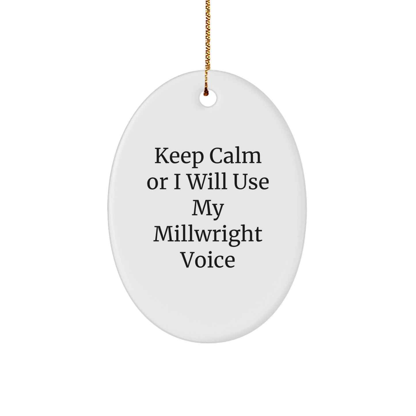 Funny Millwright Gifts from Friends for Christmas Unique Oval Ornament, Keep Calm Or I Will Use My Millwright Voice - Image 1