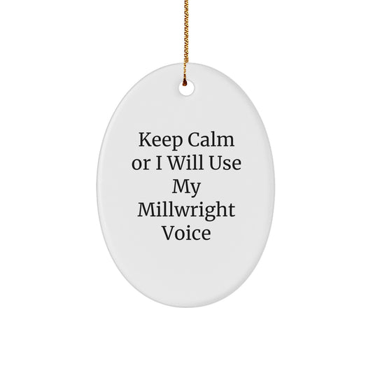 Funny Millwright Gifts from Friends for Christmas Unique Oval Ornament, Keep Calm Or I Will Use My Millwright Voice - Image 1