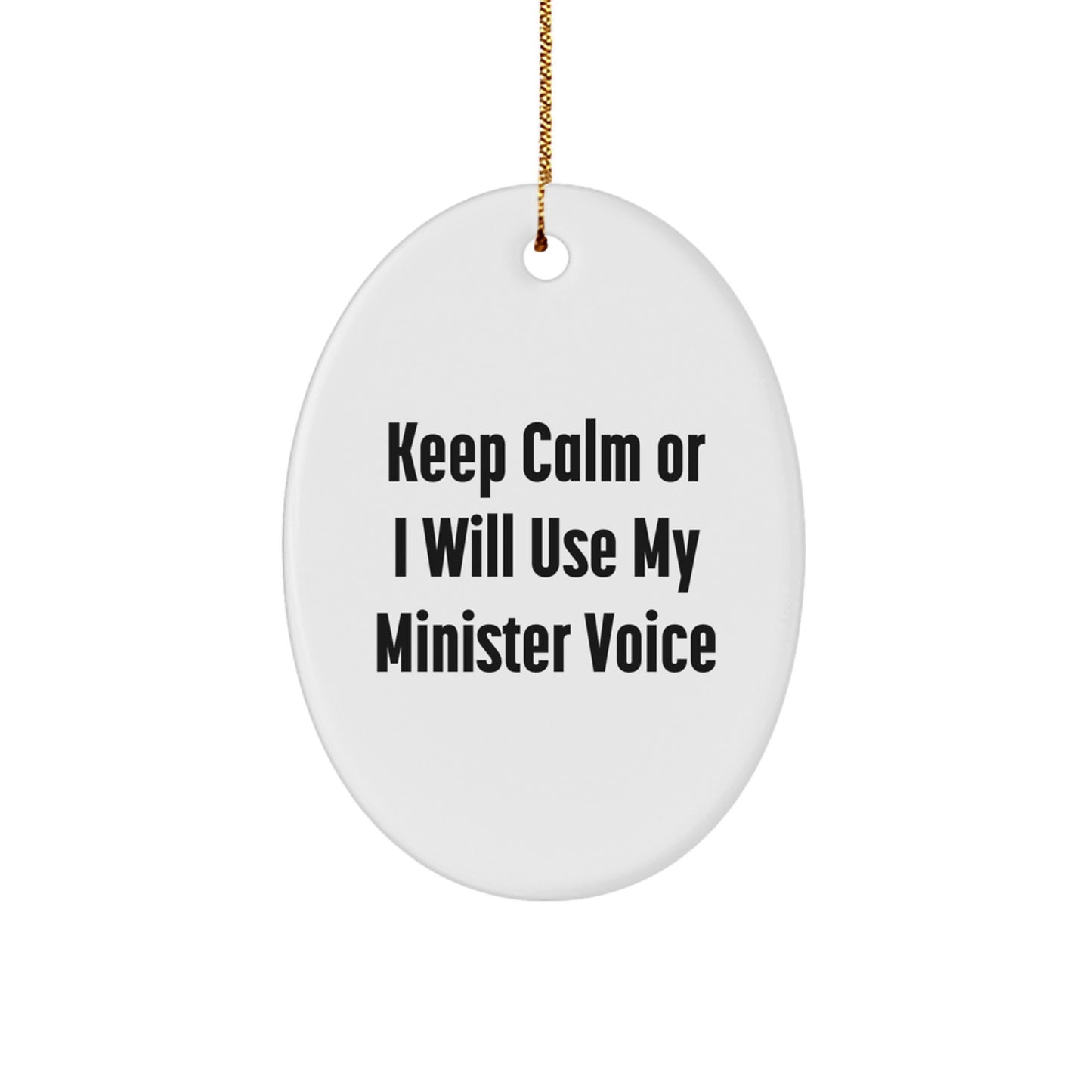 Funny Minister Oval Ornament Gifts from Friends for Christmas Keep Calm Or I Will Use My Minister Voice - Image 1