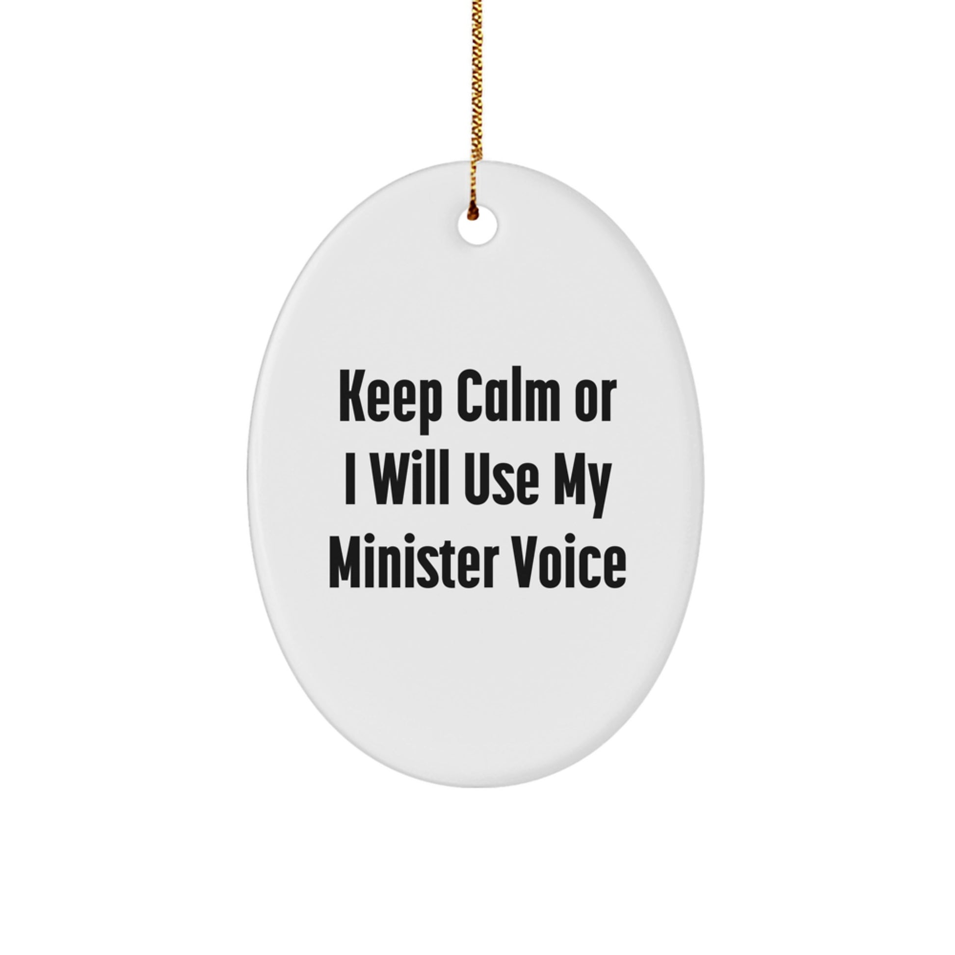 Funny Minister Oval Ornament Gifts from Friends for Christmas Keep Calm Or I Will Use My Minister Voice - Image 1
