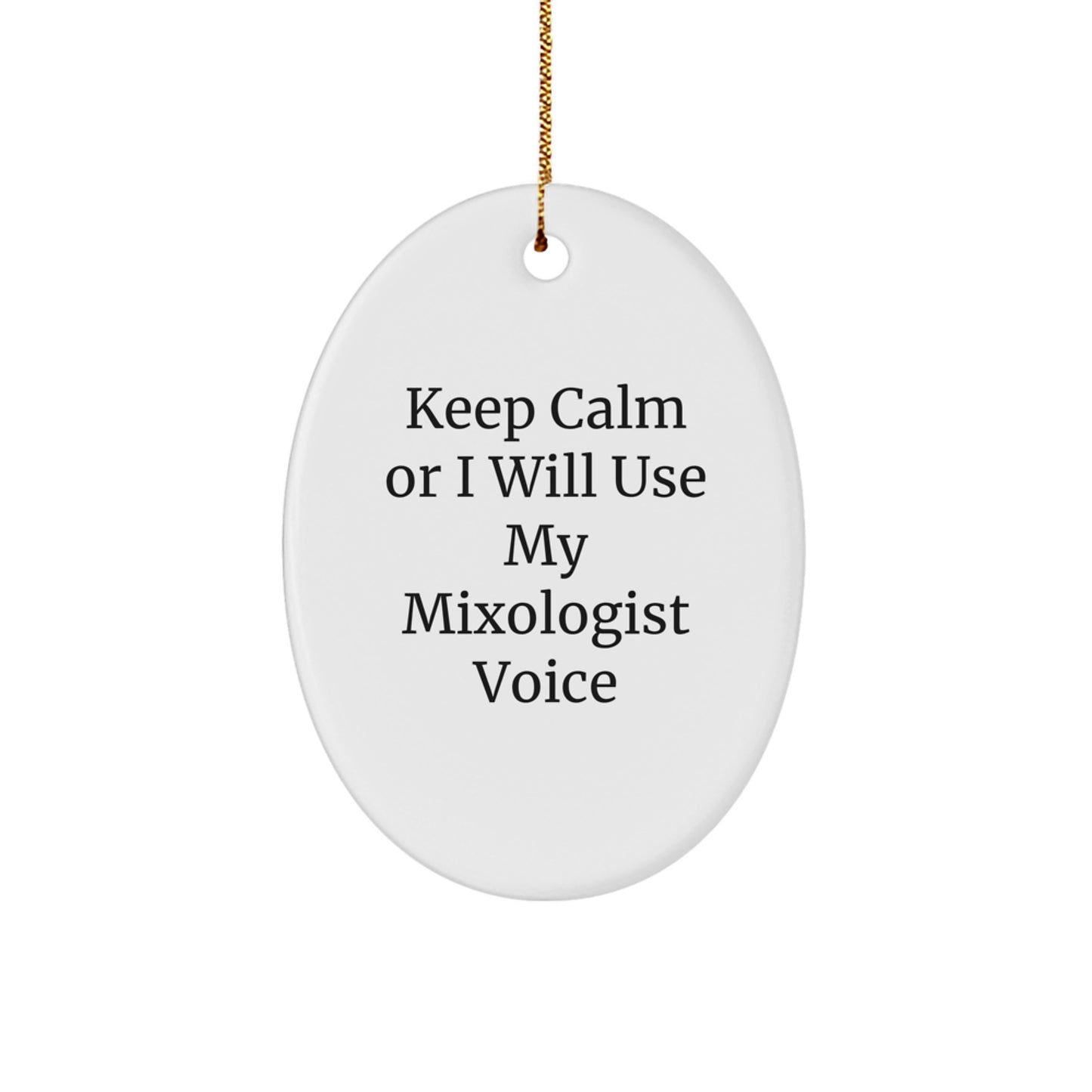 Funny Mixologist Gifts from Friends Christmas Unique Oval Ornament - Keep Calm Or I Will Use My Mixologist Voice - White Oval Shaped Ornament for Mixologist - Image 1