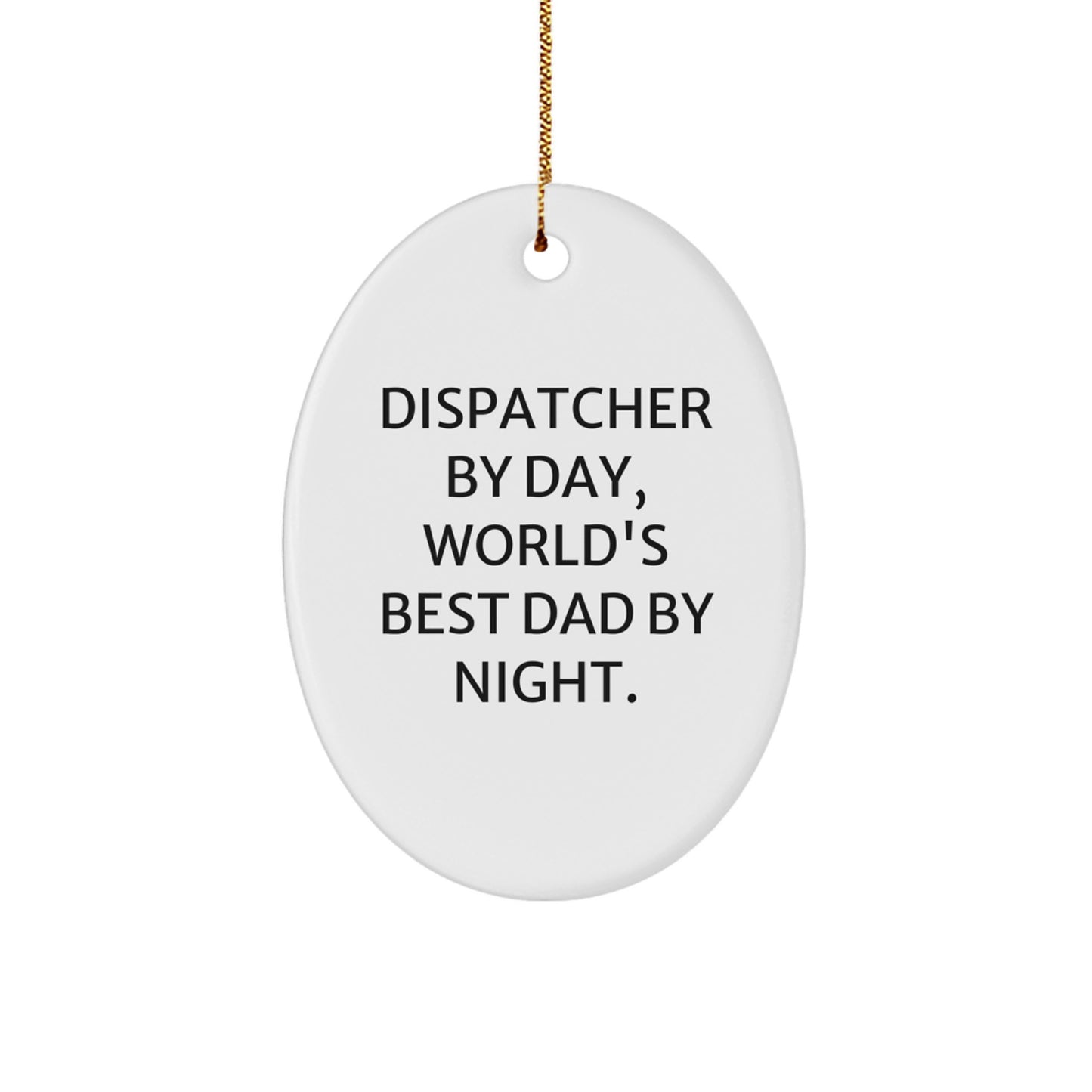 Funny Dispatcher Gifts from Men for Christmas Unique Dispatcher Oval Ornament, Dispatcher By Day, World's Best Dad By Night. - Image 1