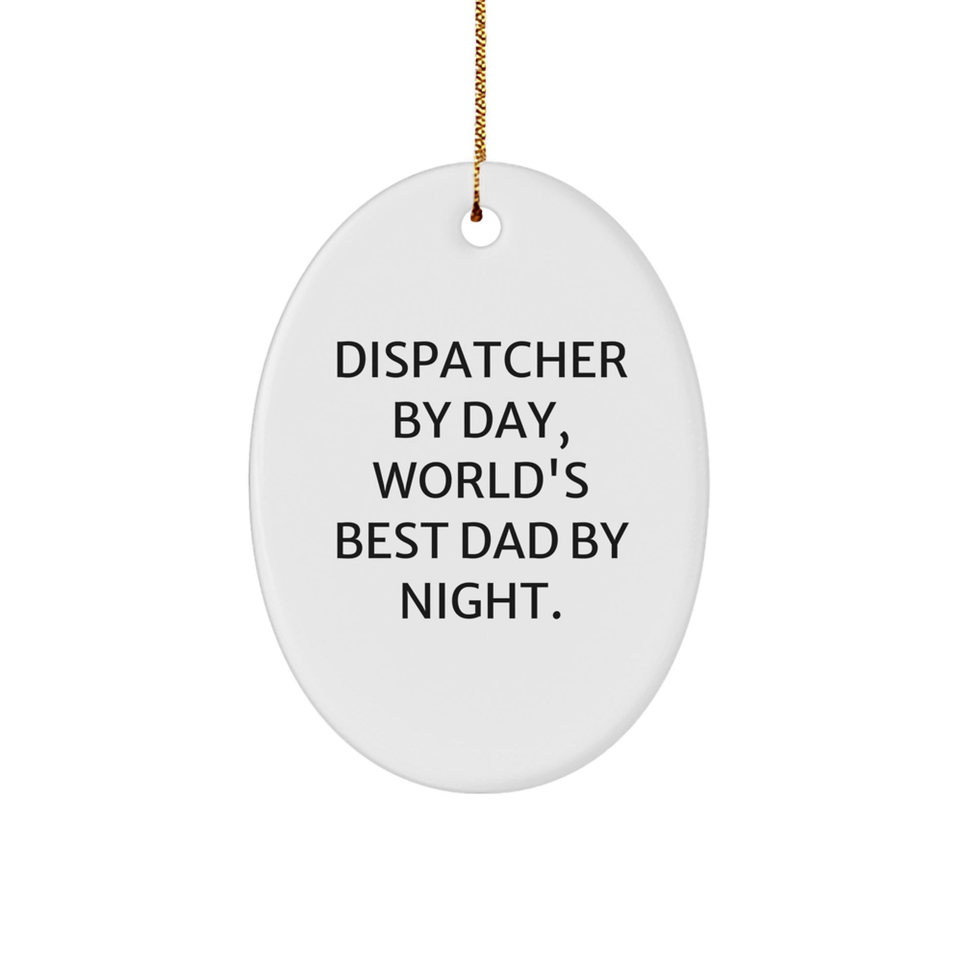 Funny Dispatcher Gifts from Men for Christmas Unique Dispatcher Oval Ornament, Dispatcher By Day, World's Best Dad By Night. - Image 1