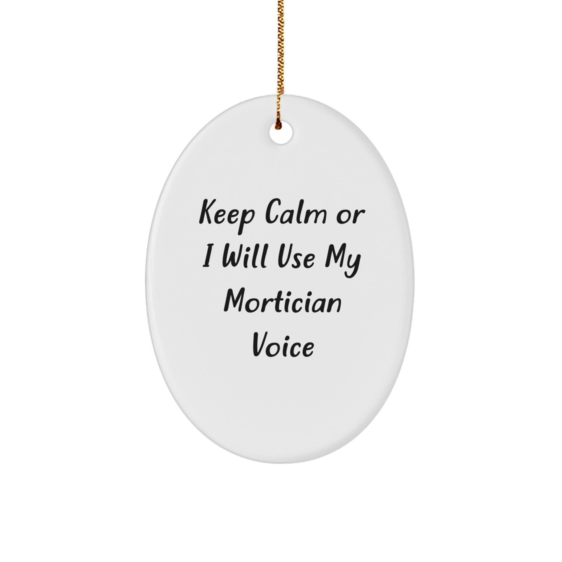 Funny Mortician Gifts from Friends - Keep Calm Or I Will Use My Mortician Voice Oval Ornament, Christmas Unique Mortician Presents for Men and Women - Image 1