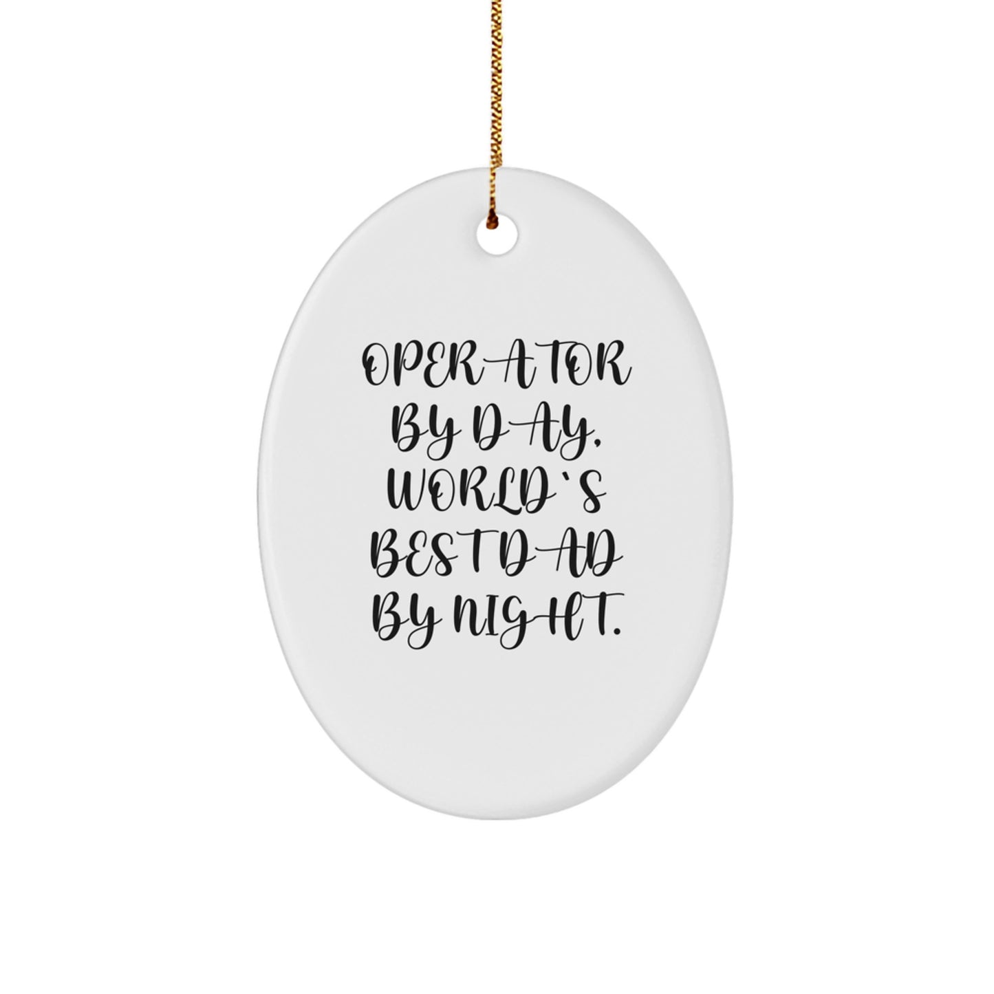Funny Operator Gifts for Men, Oval Ornament, Operator By Day, World's Best Dad By Night Christmas Unique Gifts, Gifts from Family - Image 1