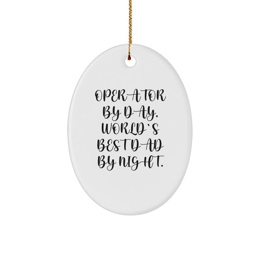 Funny Operator Gifts for Men, Oval Ornament, Operator By Day, World's Best Dad By Night Christmas Unique Gifts, Gifts from Family - Image 1