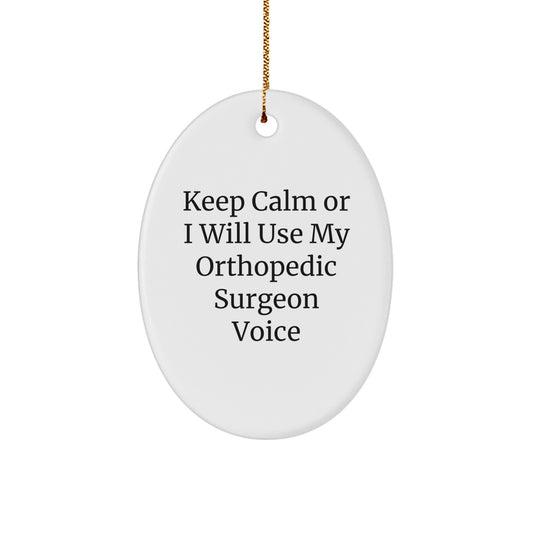 Funny Orthopedic Surgeon Gifts from Friends for Men - Keep Calm Or I Will Use My Orthopedic Surgeon Voice Oval Ornament, Christmas Unique - Image 1