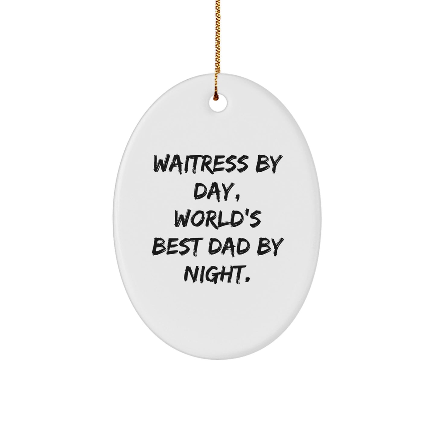 Funny Waitress Gifts from Mom to Daughter - 'Waitress By Day, World's Best Dad By Night.' Oval Ornament for Christmas - Image 1