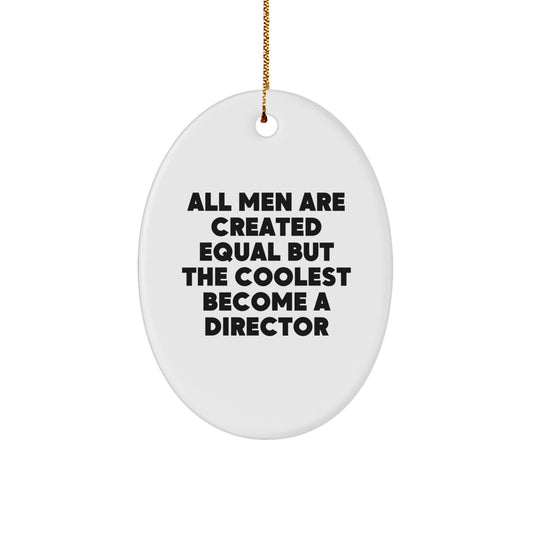Funny Director Oval Ornament Gifts for Him, Director Christmas Unique Gifts from Men, 'All Men Are Created Equal But The Coolest Become A Director' Inspirational Quote - Image 1