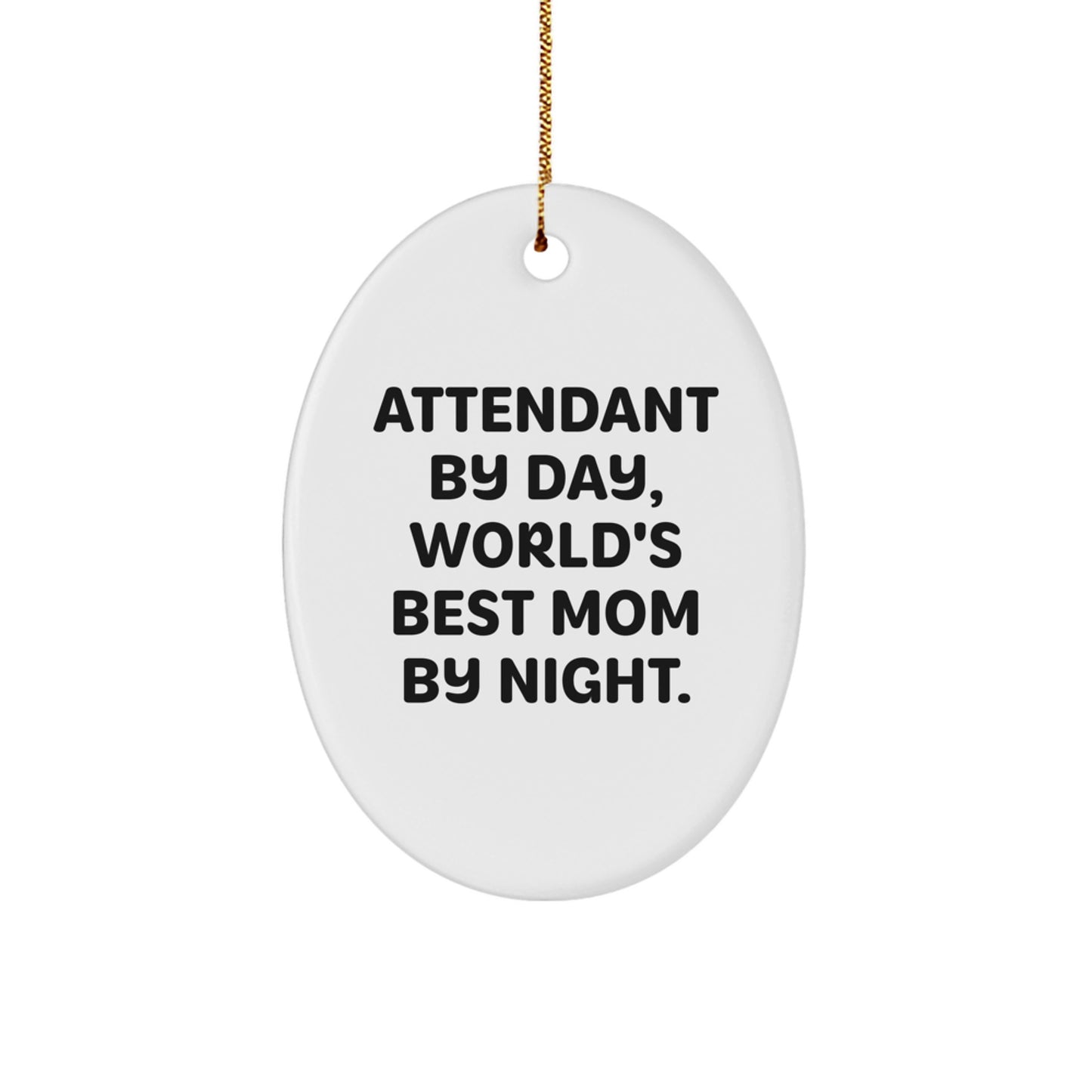 Funny Attendant Gifts for Men Oval Ornament, Attendant By Day, World's Best Mom By Night, Christmas Unique Gifts from Family - Image 1