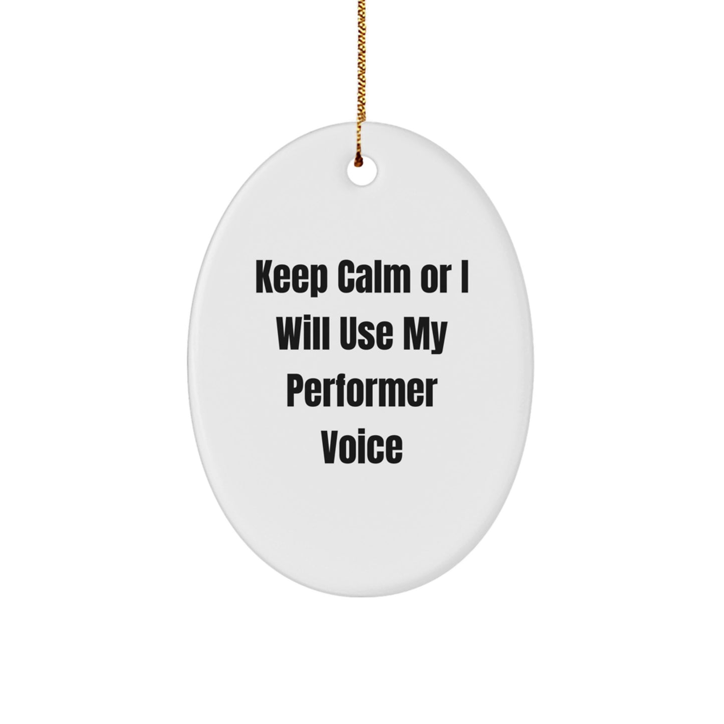 Funny Performer Oval Ornament Gifts from Friends for Christmas Unique Oval Shaped Decorations - Keep Calm Or I Will Use My Performer Voice - Image 1
