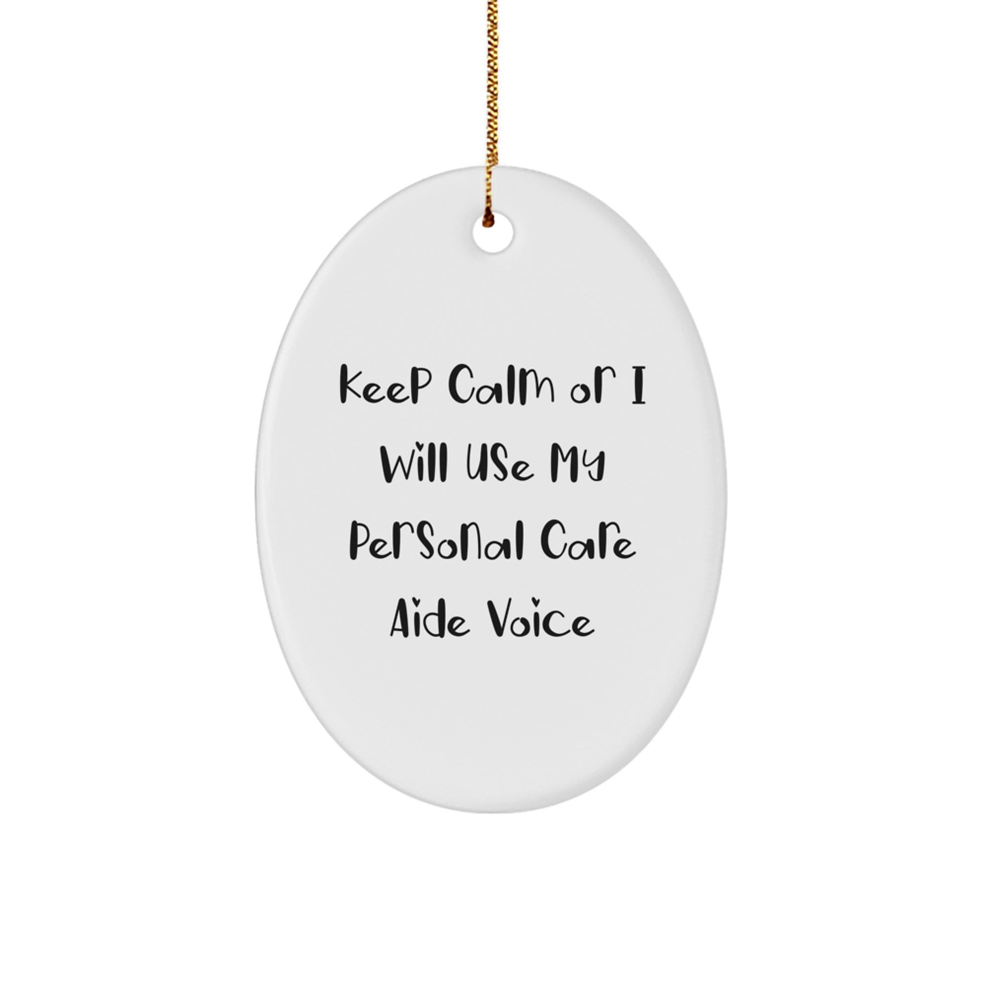 Gifts from Men for Personal Care Aide Friends - Funny Oval Ornament, Keep Calm or I Will Use My Personal Care Aide Voice, Christmas Unique Gifts - Image 1