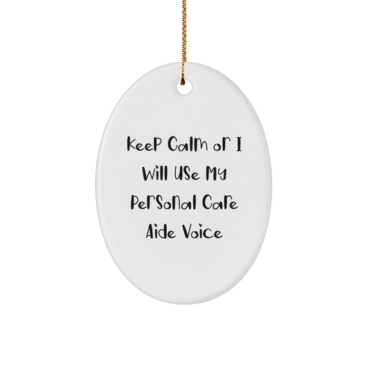 Gifts from Men for Personal Care Aide Friends - Funny Oval Ornament, Keep Calm or I Will Use My Personal Care Aide Voice, Christmas Unique Gifts - Image 1