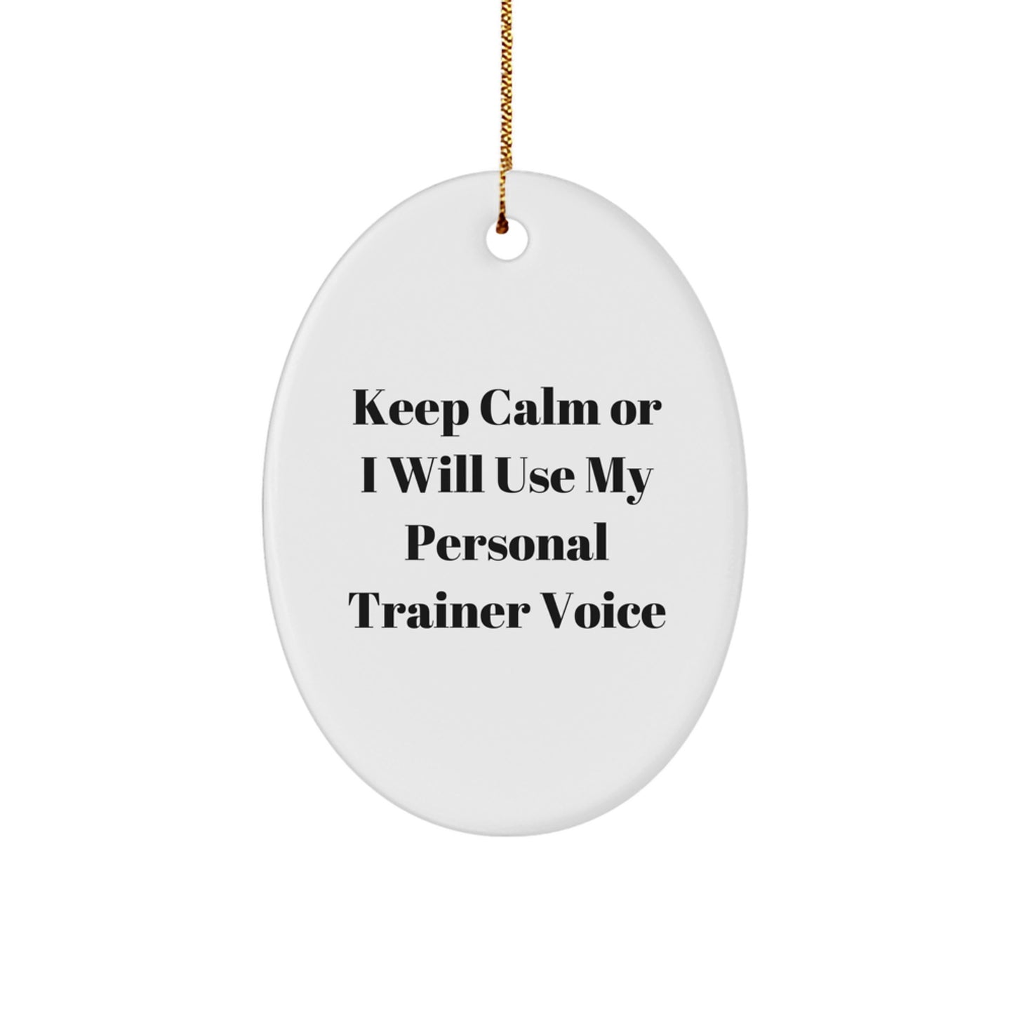 Funny Personal Trainer Oval Ornament Gifts from Men for Christmas Unique Ornaments Keep Calm Or I Will Use My Personal Trainer Voice - Image 1