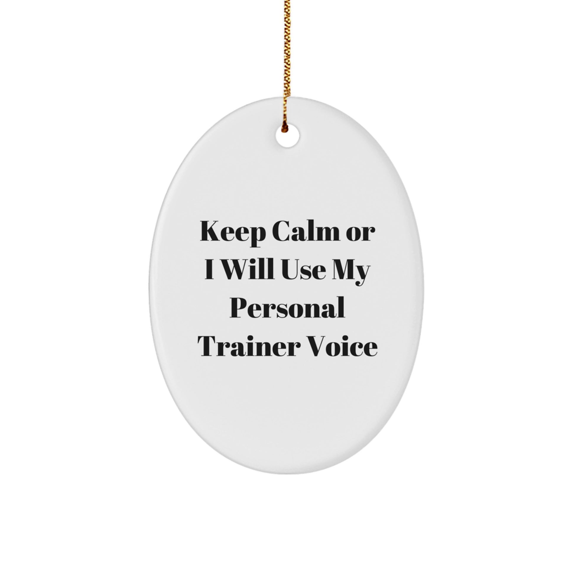 Funny Personal Trainer Oval Ornament Gifts from Men for Christmas Unique Ornaments Keep Calm Or I Will Use My Personal Trainer Voice - Image 1