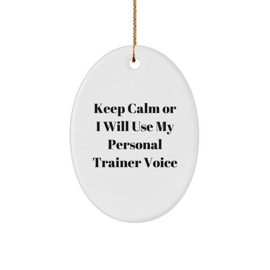 Funny Personal Trainer Oval Ornament Gifts from Men for Christmas Unique Ornaments Keep Calm Or I Will Use My Personal Trainer Voice - Image 1
