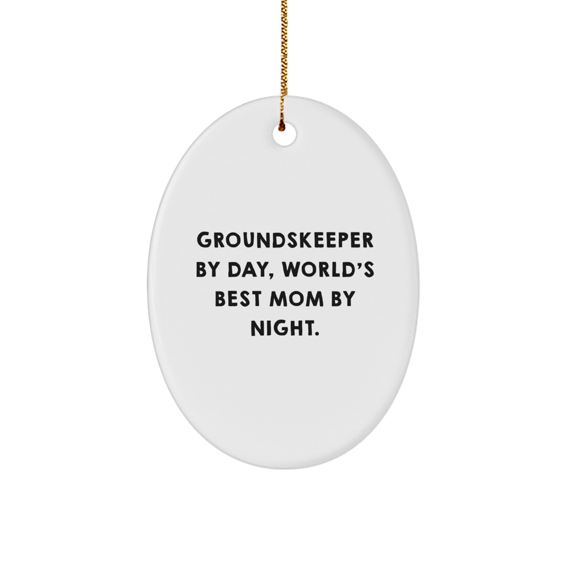 groundskeeper Gifts, Oval Ornament, Funny Quote - Gifts from Mom to groundskeeper, Perfect for Christmas Unique Gifts - Image 1