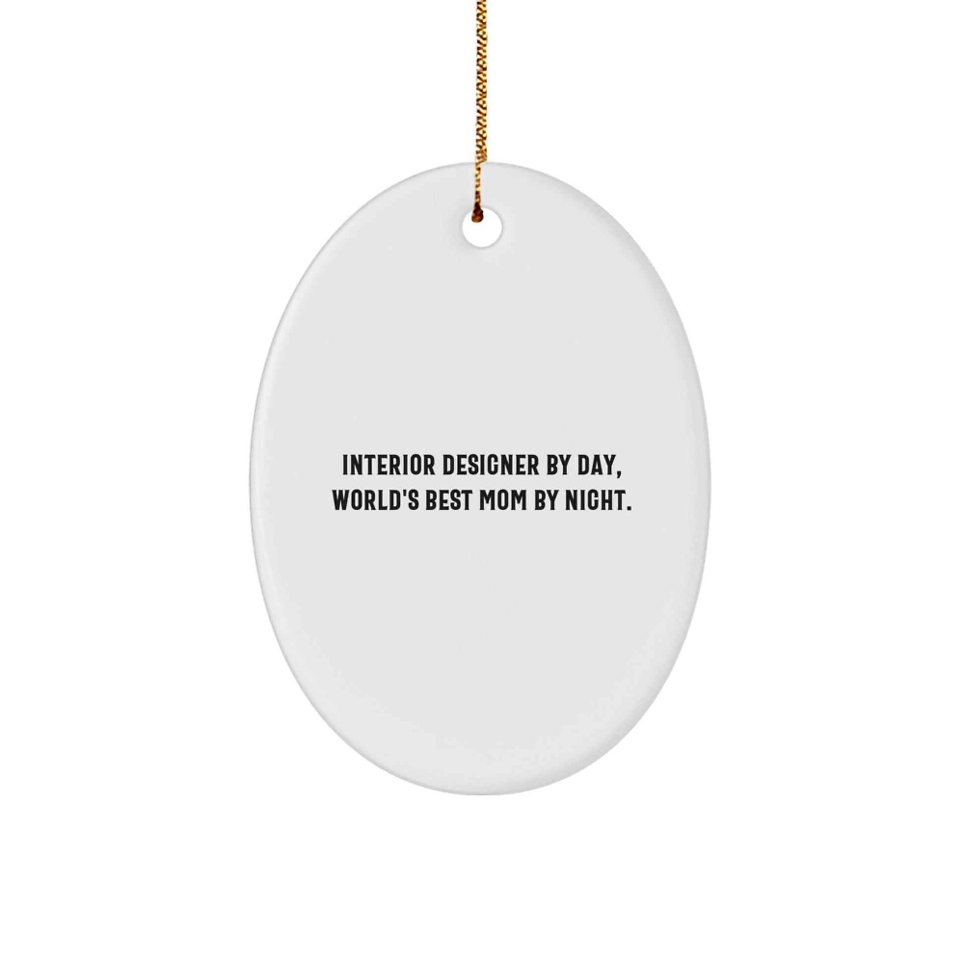 Interior Designer Gifts, Oval Ornament with Funny Quote, Gifts from Mom, for Interior Designer By Day, World's Best Mom By Night, at Christmas Time. - Image 1