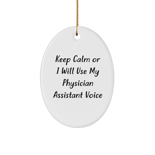 Funny Physician Assistant Gifts for Men Christmas Oval Ornament Keep Calm or I Will Use My Physician Assistant Voice Gifts from Friends - Image 1