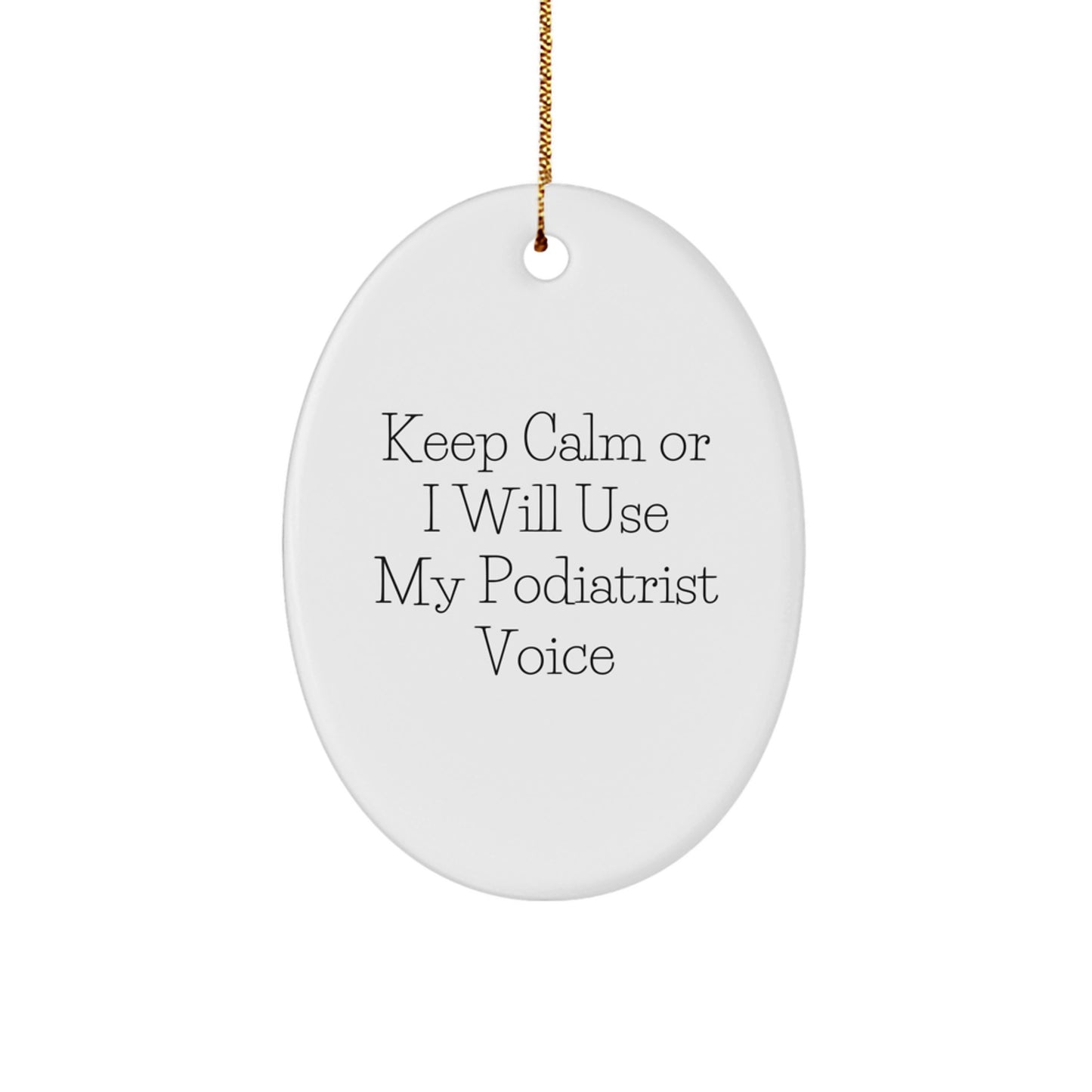 Gifts from Friends and Family - Funny Podiatrist Christmas Oval Ornament, Keep Calm 'I Will Use My Podiatrist Voice' - Image 1
