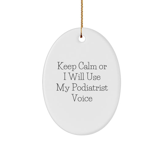 Gifts from Friends and Family - Funny Podiatrist Christmas Oval Ornament, Keep Calm 'I Will Use My Podiatrist Voice' - Image 1