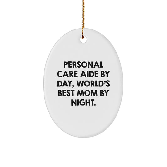 Personal Care Aide Gifts for Mom, Oval Ornament with Funny Quote - 'Personal Care Aide By Day, World's Best Mom By Night.' Gifts from Women to Family - Image 1