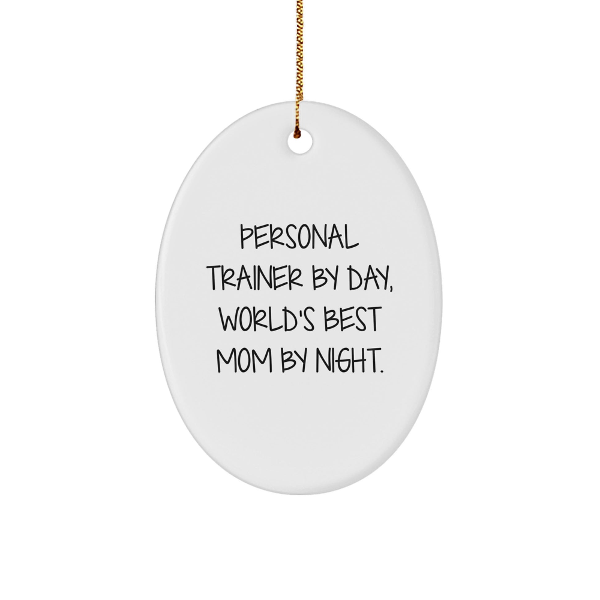 Personal Trainer Oval Ornament Gifts from World's Best Mom By Night - Funny Inspirational Quote for Christmas - Image 1