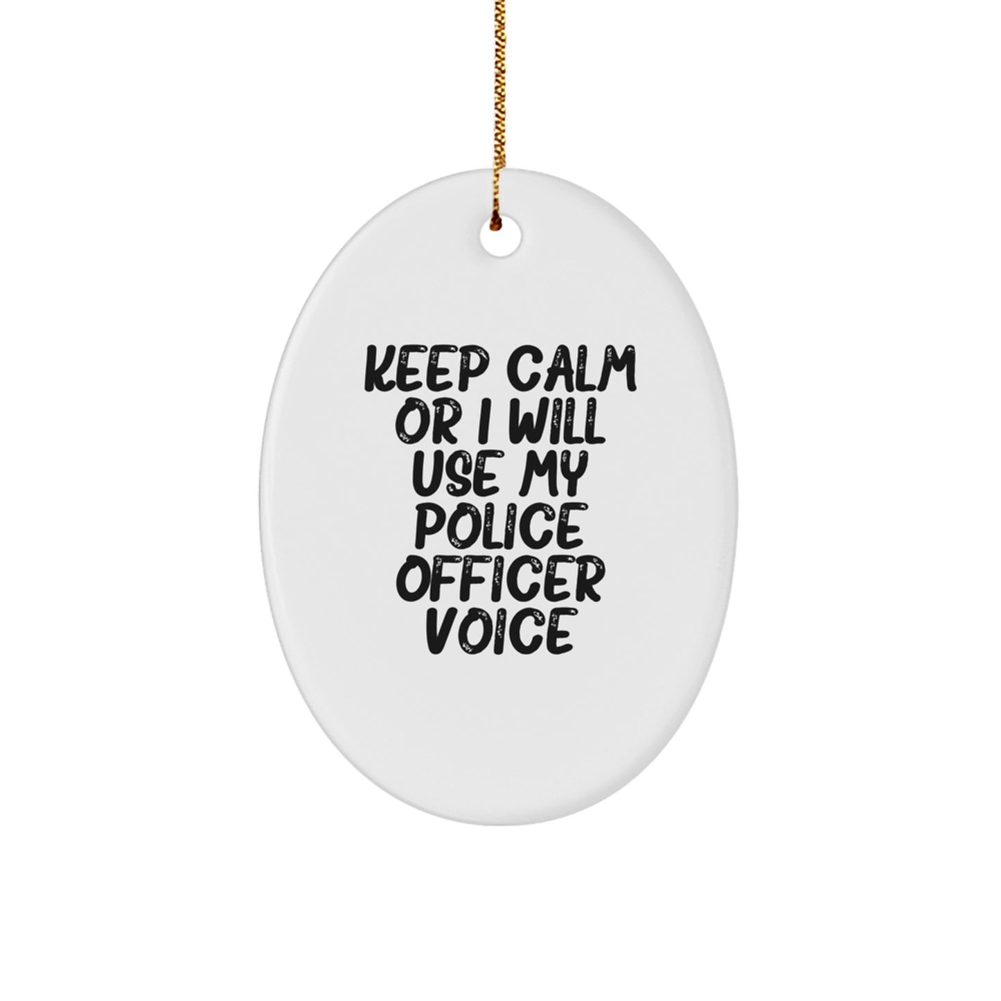 Funny Police Officer Oval Ornament Gift for Men - Gifts from Friends - Keep Calm or I Will Use My Police Officer Voice - Christmas Unique Ornaments - Image 1